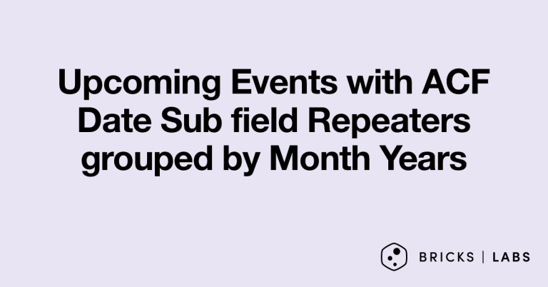 Upcoming Events with ACF Date Sub field Repeaters grouped by Month Years in Bricks