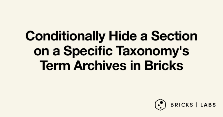 Conditionally Hide a Section on a Specific Taxonomy’s Term Archives in Bricks
